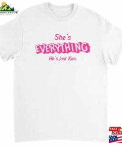 She’S Everything He’S Just Ken T-Shirt Barbie Unisex She’S Everything He’S Just Ken T-Shirt Barbie Unisex