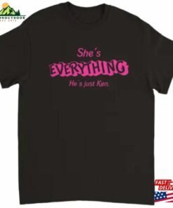 She’S Everything He’S Just Ken T-Shirt Barbie Unisex She’S Everything He’S Just Ken T-Shirt Barbie Unisex