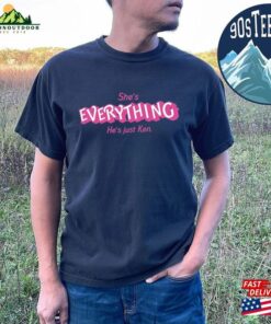 She’s Everything He Just Ken Shirt Classic Unisex She’s Everything He Just Ken Shirt Classic Unisex
