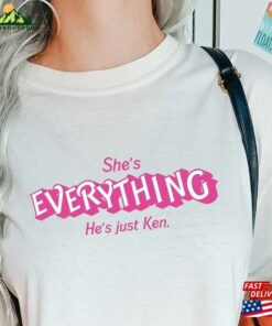 She’s Everything He Just Ken Shirt Classic Unisex She’s Everything He Just Ken Shirt Classic Unisex