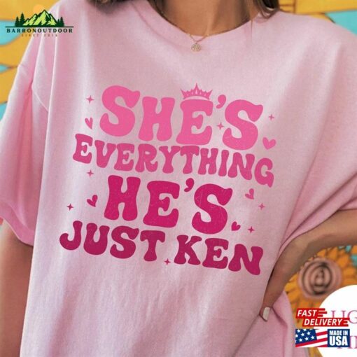 She’s Everything He Just Ken Shirt Hoodie Classic