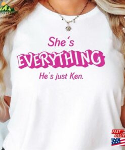 She’s Everything He Just Ken Shirt Hoodie T-Shirt She’s Everything He Just Ken Shirt Hoodie T-Shirt