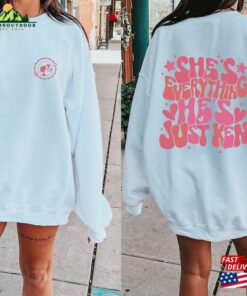 She’s Everything He Just Ken Shirt Unisex Sweatshirt She’s Everything He Just Ken Shirt Unisex Sweatshirt