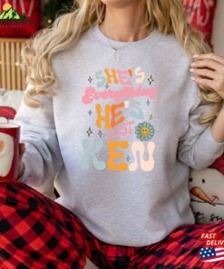 She’s Everything He Just Ken Sweatshirt Unisex Classic She’s Everything He Just Ken Sweatshirt Unisex Classic