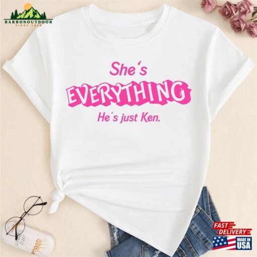 She’s Everything He Just Ken T-Shirt Classic Hoodie