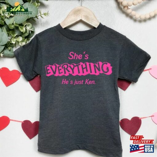 She’s Everything He Just Ken T-Shirt Classic Hoodie