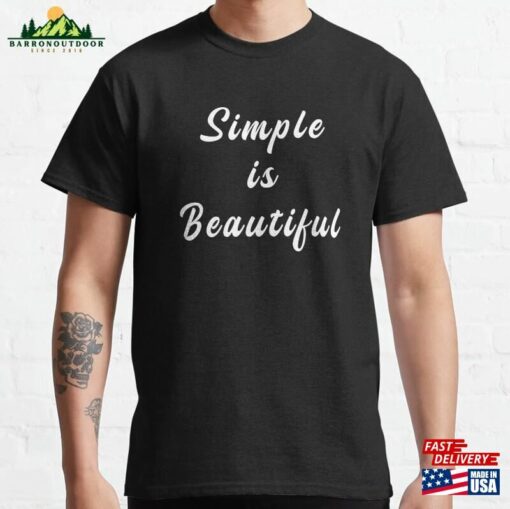 Simple Is Beautiful Classic T-Shirt Sweatshirt