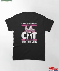 Skates Cat Skater Roller Skating Classic T-Shirt Sweatshirt Skates Cat Skater Roller Skating Classic T-Shirt Sweatshirt