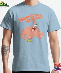 Spongebob Squarepants Patrick Pumped Up For My Birthday Classic T-Shirt Sweatshirt Spongebob Squarepants Patrick Pumped Up For My Birthday Classic T-Shirt Sweatshirt