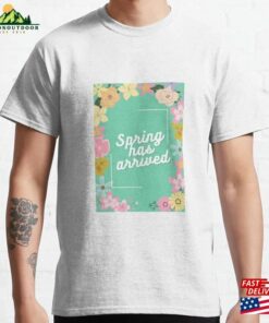 Spring Has Arrived Classic T-Shirt Unisex Sweatshirt