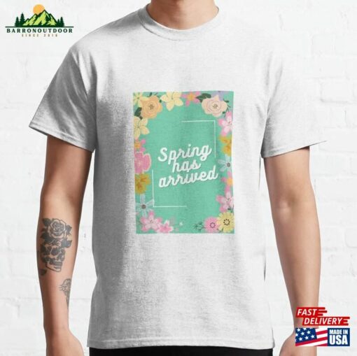 Spring Has Arrived Classic T-Shirt Unisex Sweatshirt