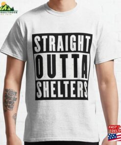 Straight Outta Shelters Classic T-Shirt Sweatshirt Straight Outta Shelters Classic T-Shirt Sweatshirt