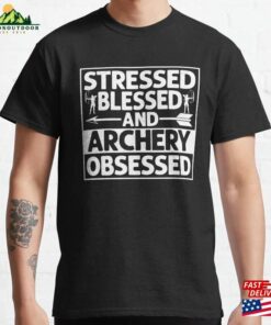 Stressed Blessed And Archery Obsessed Archer Bow Amp Arrows Classic T-Shirt Hoodie Stressed Blessed And Archery Obsessed Archer Bow Amp Arrows Classic T-Shirt Hoodie
