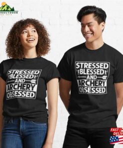 Stressed Blessed And Archery Obsessed Archer Bow Amp Arrows Classic T-Shirt Hoodie