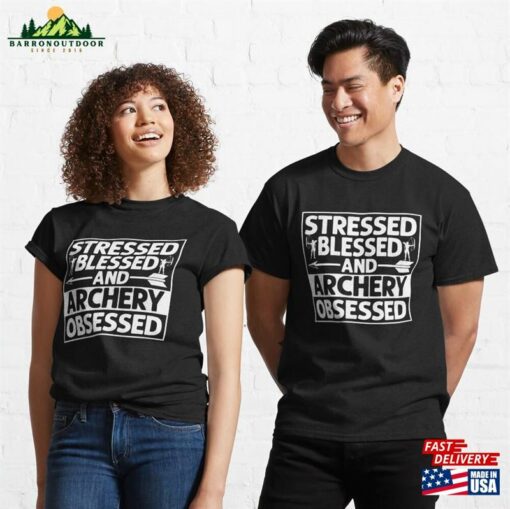 Stressed Blessed And Archery Obsessed Archer Bow Amp Arrows Classic T-Shirt Hoodie