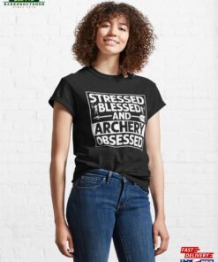 Stressed Blessed And Archery Obsessed Archer Bow Amp Arrows Classic T-Shirt Hoodie 3 Stressed Blessed And Archery Obsessed Archer Bow Amp Arrows Classic T Shirt Hoodie 4