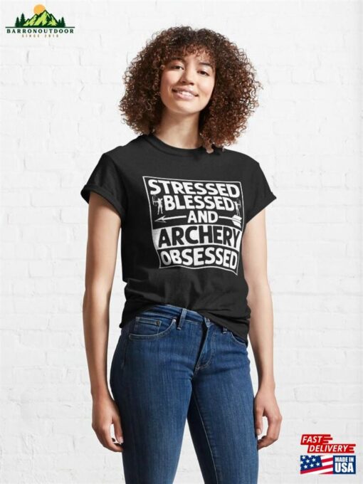 Stressed Blessed And Archery Obsessed Archer Bow Amp Arrows Classic T-Shirt Hoodie