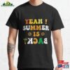 Summer Is Back School’s Out For Classic T-Shirt