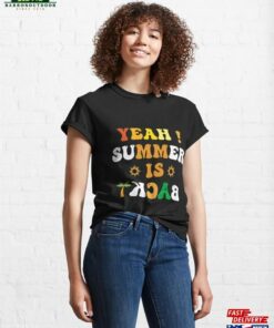 Summer Is Back School's Out For Classic T-Shirt 3 Summer Is Back Schools Out For Classic T Shirt 4
