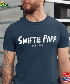 Swiftie Papa Est 2023 Shirt Dad Fathers Day Tee Hoodie T-Shirt Swiftie Papa Est 2023 Shirt Dad Fathers Day Tee Hoodie T-Shirt