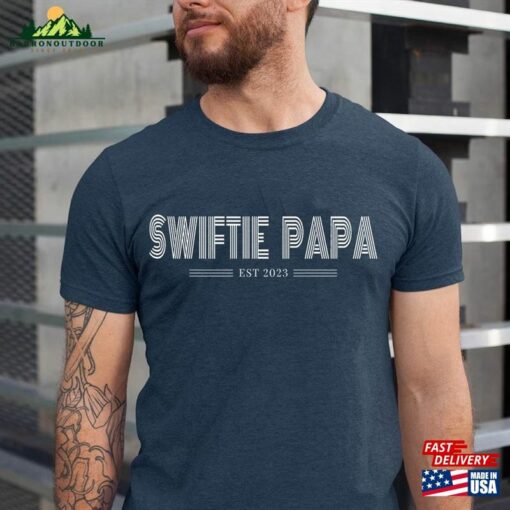 Swiftie Papa Est 2023 Shirt Dad Fathers Day Tee Sweatshirt Unisex