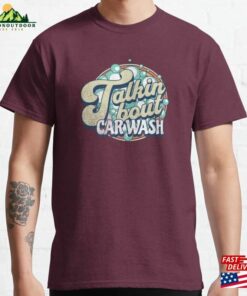 Talking Bout Car Wash Classic T-Shirt Unisex Sweatshirt Talking Bout Car Wash Classic T-Shirt Unisex Sweatshirt