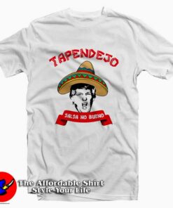 Tapendejo Funny Trump Tee Shirt Tapendejo Funny Trump Tee Shirt