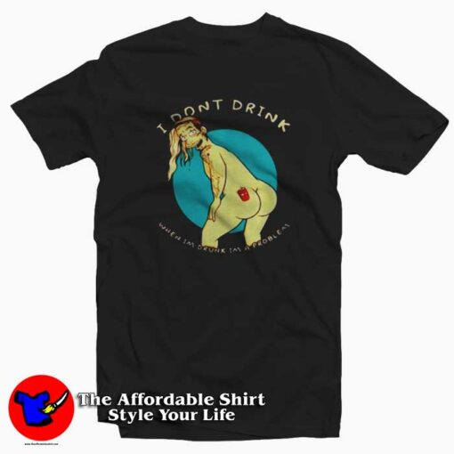 Tattoo I dont Drink When Im Drunk Im a Problem T-shirt Cheap