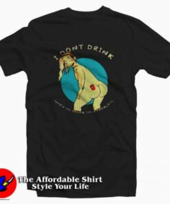 Tattoo I dont Drink When Im Drunk Im a Problem T-shirt Cheap