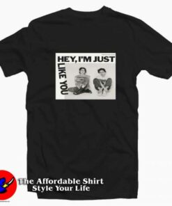 Tegan And Sara Hey I’m Just Like You Unisex T-shirt On Sale
