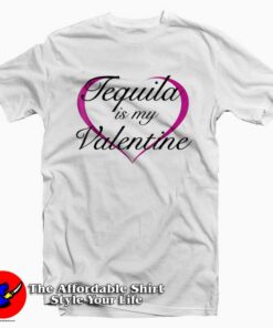 Tequila Is My Valentine Funny T-Shirt Gifts Valentine Day Tequila Is My Valentine Funny T-Shirt Gifts Valentine Day