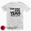 That Joint Ji Like Yeah Tee Shirt