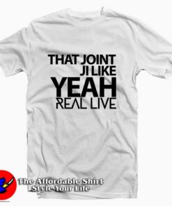 That Joint Ji Like Yeah Tee Shirt That Joint Ji Like Yeah Tee Shirt