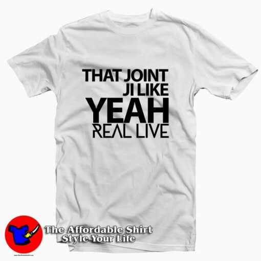 That Joint Ji Like Yeah Tee Shirt