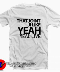 That Joint Ji Like Yeah Tee Shirt
