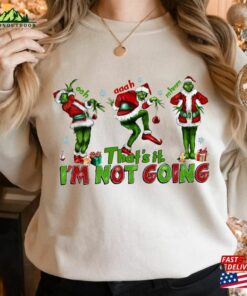 That’s It I M Not Going Sweatshirt T-Shirt That’s It I M Not Going Sweatshirt T-Shirt