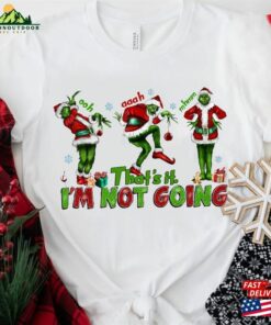 That’s It I M Not Going Sweatshirt T-Shirt