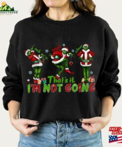 That's It I M Not Going Sweatshirt T-Shirt 2 Thats It I M Not Going Sweatshirt T Shirt 3