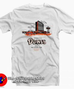 The Beautiful Dunes Hotel And Country Las Vegas T-shirt On Sale 1 The Beautiful Dunes Hotel And Country Las Vegas T shirt On Sale 2