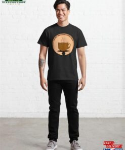 The Best Time To Drink Coffee Is Now Classic T-Shirt Unisex Hoodie 3 The Best Time To Drink Coffee Is Now Classic T Shirt Unisex Hoodie 4