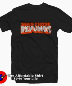 The Cincinnati Bengals Send Those Refunds T-Shirt On Sale