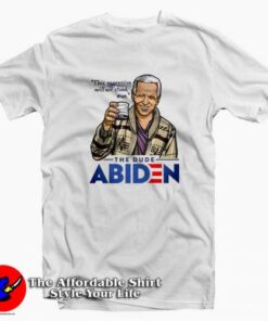 The Dude Abiden Quote Parody Unisex T shirt On Sale 2