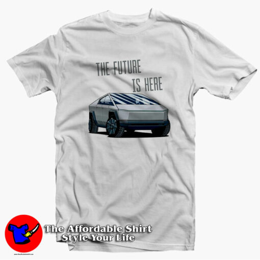 The Future Is Here Tesla Cybertruck Unisex T-shirt On Sale