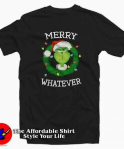 The Grinch Merry Whatever Merry Christmas T-shirt On Sale The Grinch Merry Whatever Merry Christmas T-shirt On Sale