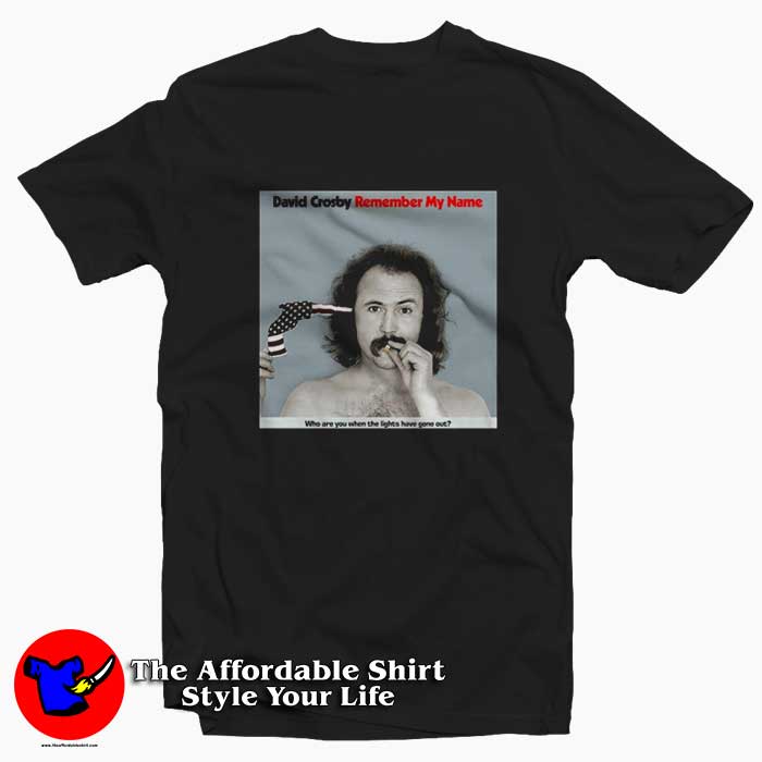 The Legend David Crosby Remember My Name T-Shirt On Sale The Legend David Crosby Remember My Name T-Shirt On Sale