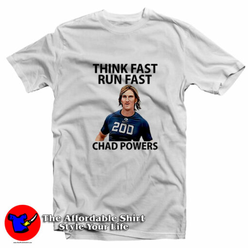 Think Fast Run Fast Chad Powers Football T-Shirt On Sale