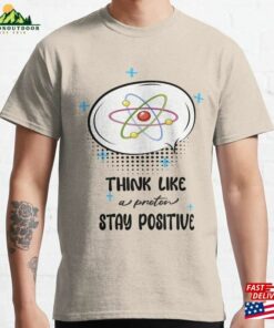 Think Like A Proton Stay Positive Classic T-Shirt