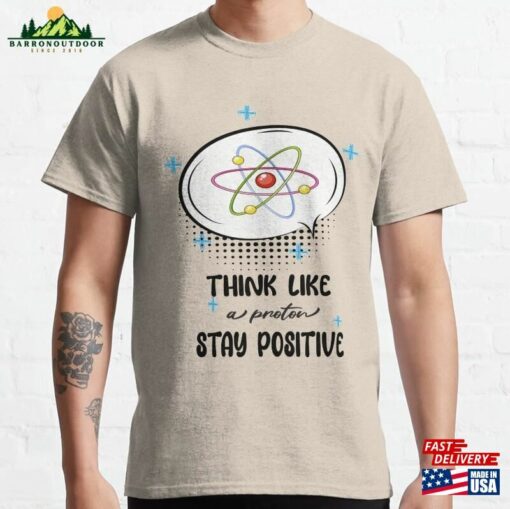 Think Like A Proton Stay Positive Classic T-Shirt