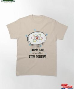 Think Like A Proton Stay Positive Classic T-Shirt