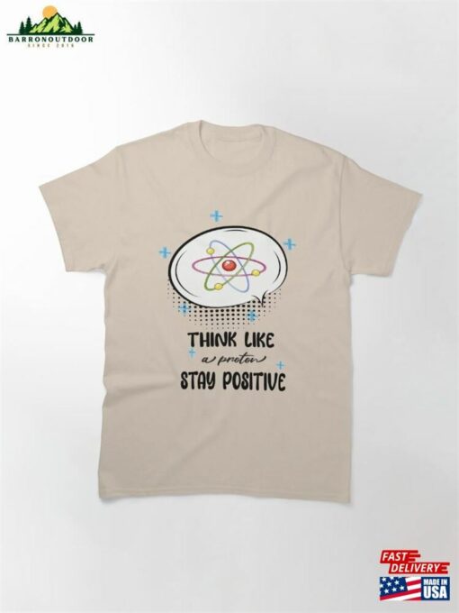 Think Like A Proton Stay Positive Classic T-Shirt